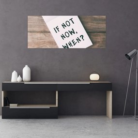 Obraz - If not now, when? (120x50 cm)