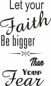 Nálepka na stenu nápis LET YOUR FAITH BE BIGGER THAN YOUR FEAR 50 x 100 cm