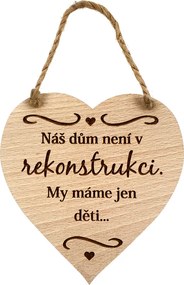 AMADEA Drevené srdce s textom Náš dom nie je v rekonštrukcii..., masívne drevo, 16 x 15 cm