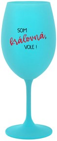 SOM KRÁĽOVNÁ, VOLE! - tyrkysový pohár na víno 350 ml