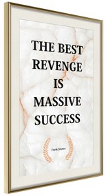 Artgeist Plagát - The Best Revenge Is Massive Success [Poster] Veľkosť: 20x30, Verzia: Zlatý rám s passe-partout