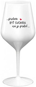...PRETOŽE BYŤ SVOKRA NIE JE PRDEL... - biely nerozbitný pohár na víno 470 ml