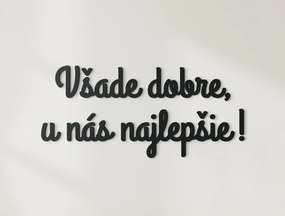 drevko Drevený nápis Všade dobre, u nás najlepšie! Rozmer obrazu: 18 x 40 cm, Farba dekorácie: Čierna