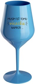 MUSÍM ÍSŤ TOMU VÍNEČKU NAPROTI... - modrý nerozbitný pohár na víno 470 ml