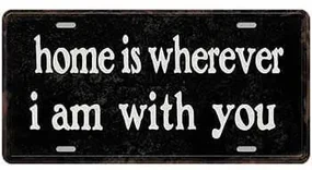 Ceduľa značka Home is wherever i am with you