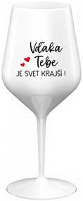 VĎAKA TEBE JE SVET KRAJŠÍ! - biely nerozbitný pohár na víno 470 ml
