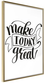 Artgeist Plagát - Make Today Great [Poster] Veľkosť: 40x60, Verzia: Zlatý rám