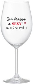 SOM KRÁSNA A SEXY! (A TIEŽ VTIPNÁ...) - priehľadný pohár na víno 350 ml