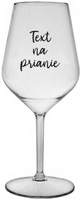 TEXT NA PRIANIE - priehľadný nerozbitný pohár na víno 470 ml