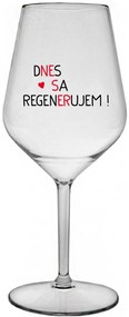 DNES SA REGENERUJEM! - priehľadný nerozbitný pohár na víno 470 ml