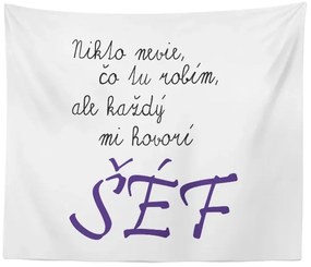 Sablio Deka Nikto nevie, čo tu robím, ale každý mi hovorí šéf: 150x120 cm