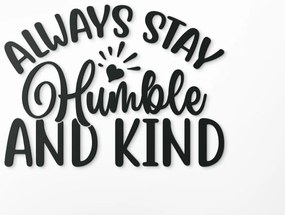 drevko Nápis na stenu Always stay humble and kind Rozmer obrazu: 30 x 40,5 cm, Farba dekorácie: Čierna
