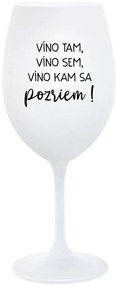 VÍNO TAM, VÍNO SEM, VÍNO KAM SA POZRIEM! - biely pohár na víno 350 ml