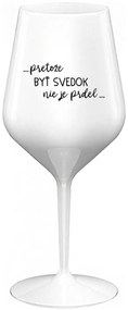 ...PRETOŽE BYŤ SVEDOK NIE JE PRDEL... - biely nerozbitný pohár na víno 470 ml