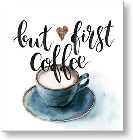 Obraz na stenu s textom But first coffee | rôzne rozmery