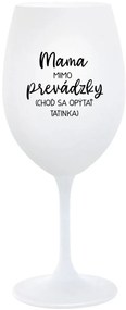 MAMA MIMO PREVÁDZKY (CHOĎ SA OPÝTAŤ TATINKA) - biely pohár na víno 350 ml