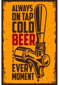 Ceduľa Beer - Always On Tap Cold Beer Every Moment