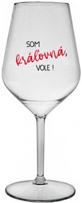 SOM KRÁĽOVNÁ, VOLE! - priehľadný nerozbitný pohár na víno 470 ml