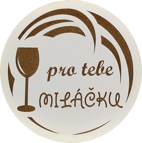 AMADEA Drevený podtácok okrúhly Víno text "pre teba miláčik", priemer 10,5 cm, český výrobok