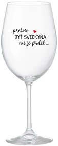 ...PRETOŽE BYŤ SVEDKYŇA NIE JE PRDEL... - priehľadný pohár na víno 350 ml
