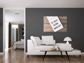 Obraz - If not now, when? (90x60 cm)