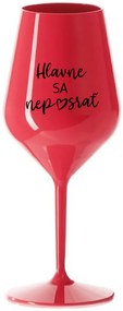 HLAVNE SA NEPOSRAŤ - červený nerozbitný pohár na víno 470 ml