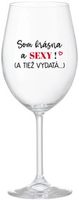 SOM KRÁSNA A SEXY! (A TIEŽ VYDATÁ...) - priehľadný pohár na víno 350 ml