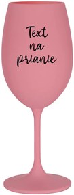TEXT NA PRIANIE - ružový pohár na víno 350 ml