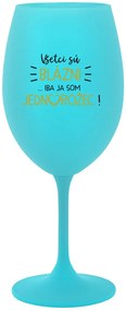 VŠETCI SÚ BLÁZNI...IBA JA SOM JEDNOROŽEC! - tyrkysový pohár na víno 350 ml