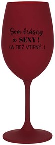 SOM KRÁSNY A SEXY! (A TIEŽ VTIPNÝ...) - bordovy pohár na víno 350 ml