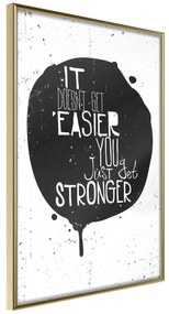 Artgeist Plagát - It Doesn't Easier You Just Get Stronger [Poster] Veľkosť: 30x45, Verzia: Zlatý rám