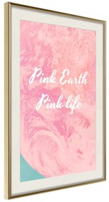 Artgeist Plagát - Pink Earth, Pink Life [Poster] Veľkosť: 20x30, Verzia: Zlatý rám s passe-partout