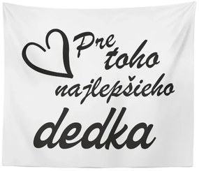 Sablio Deka Pre toho najlepšieho dedka: 150x120 cm