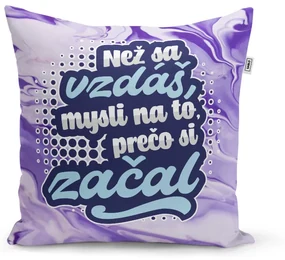 Sablio Vankúš Než sa vzdáš, mysli na to, prečo si začal: 40x40 cm