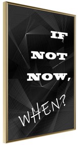 Artgeist Plagát - If Not Now, When? [Poster] Veľkosť: 20x30, Verzia: Zlatý rám