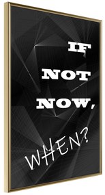 Artgeist Plagát - If Not Now, When? [Poster] Veľkosť: 30x45, Verzia: Zlatý rám