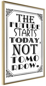 Artgeist Plagát - The Future Starts Today Not Tomorrow [Poster] Veľkosť: 30x45, Verzia: Zlatý rám