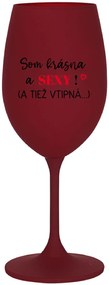 SOM KRÁSNA A SEXY! (A TIEŽ VTIPNÁ...) - bordovy pohár na víno 350 ml