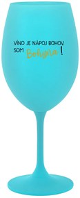 VÍNO JE NÁPOJ BOHOV. SOM BOHYŇA! - tyrkysový pohár na víno 350 ml