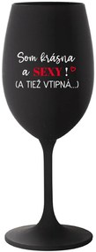 SOM KRÁSNA A SEXY! (A TIEŽ VTIPNÁ...) - čierny pohár na víno 350 ml