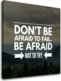 Motivačný obraz na stenu Don´t be afraid