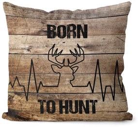 Vankúš Born to hunt (Velikost: 55 x 55 cm)