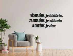 drevko Motivačný citát Včerajšok je história, zajtrajšok je záhada Rozmer obrazu: 27 x 60,5 cm, Farba dekorácie: Čierna