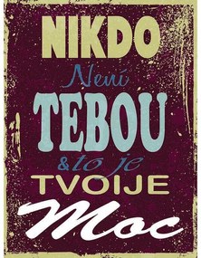 Ceduľa Nikdo není tebou to je tvoje Moc