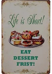 Ceduľa Life is Short! Eat Dessert First!