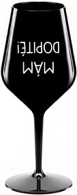 MÁM DOPITÉ! - čierny nerozbitný pohár na víno 470 ml