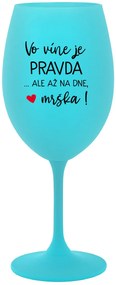 VO VÍNE JE PRAVDA...ALE AŽ NA DNE, MRŠKA! - tyrkysový pohár na víno 350 ml