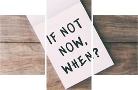 Obraz - If not now, when? (90x60 cm)