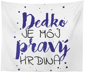 Sablio Deka Dedko je môj pravý hrdina: 150x120 cm