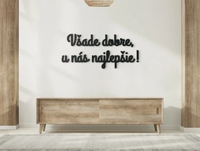 drevko Drevený nápis Všade dobre, u nás najlepšie! Rozmer obrazu: 18 x 40 cm, Farba dekorácie: Čierna